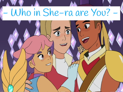 Who in she-ra are you? (Updated!)