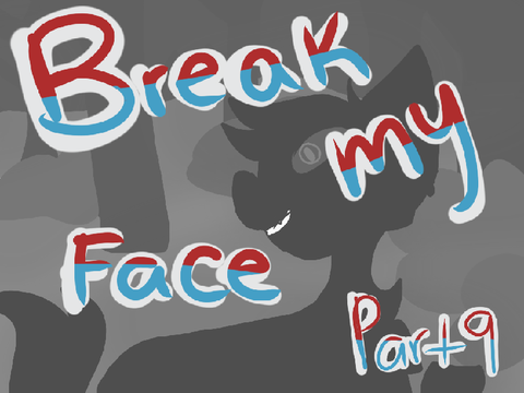 Break My Face | 9