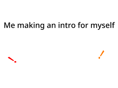 Me making an intro for myself!