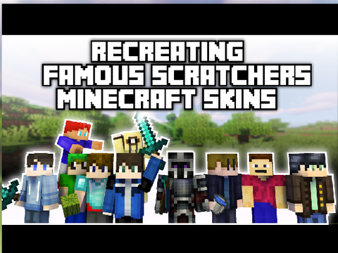 Recreating Famous Scratchers Minecraft Skins