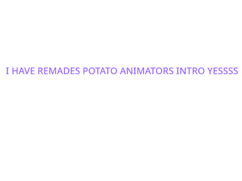 remaking potato animator intro