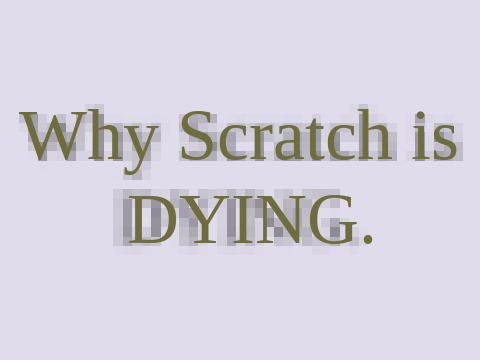 Why Scratch is ACTUALLY dying.