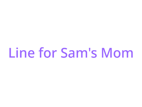 Line for Sam's Mom