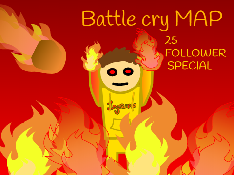 Battle Cry - OPEN MAP 25 follower special