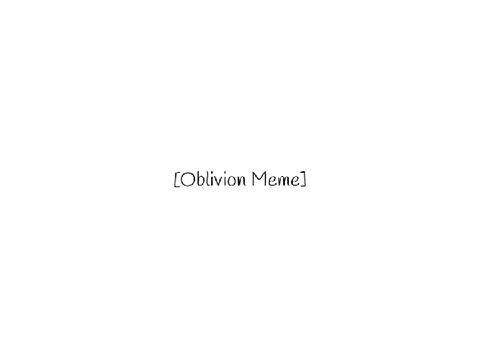 Oblivion [Meme] Flash Warning
