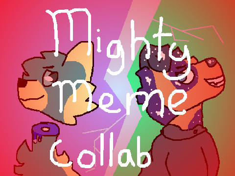 ☆ Mighty ☆ meme collab ☆