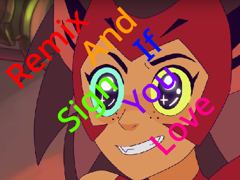 sign and remix if you love catra!! remix remix remix remix remix