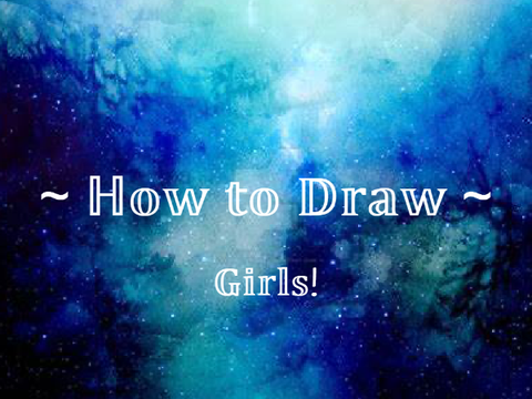 ~ How to Draw ~(Girl Edition)