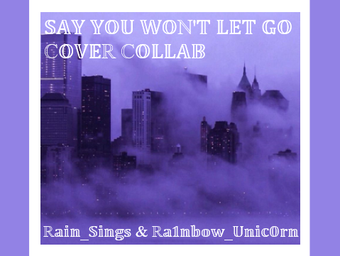 ♫Say You Won't Let Go ~ Cover Collab♫