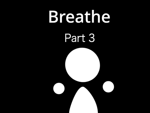 Breathe Part 3