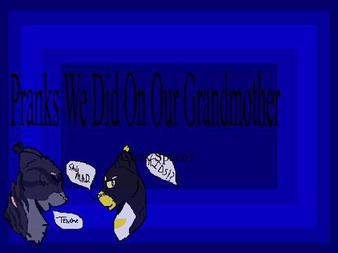Pranks My Brother And I Did On Our Grandmother