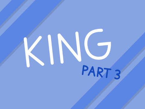 King - Part 3