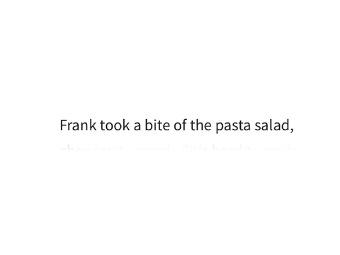 frank took a bite of the pasta salad,