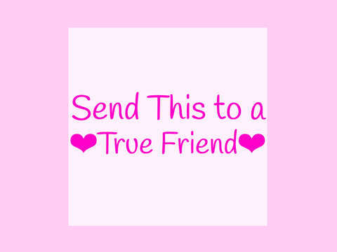 ❤︎ Give This to a True Friend ❤︎
