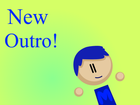 New Outro!!!