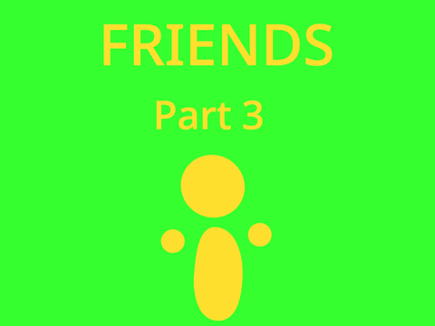 |FRIENDS| Part 3