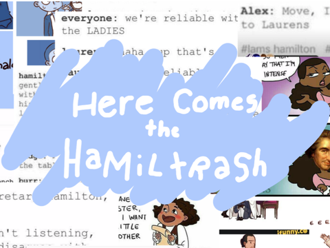 Here Comes the Hamiltrash ˎˊ- ™ 