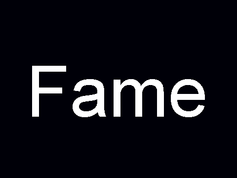 Fame.