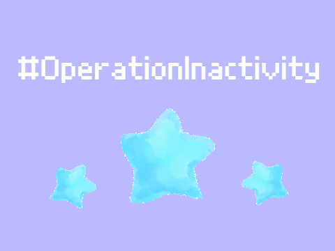 #OperationInactivity <3