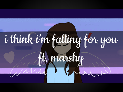 i think i'm falling for you [meme] - ft. marshy