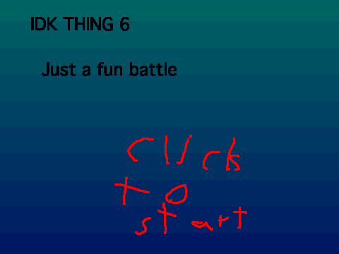 idk thing 6 battle