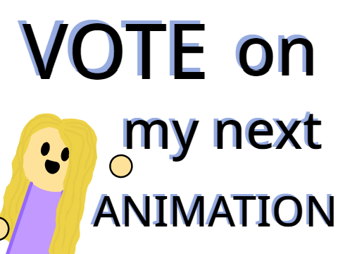 Vote on my next animation!
