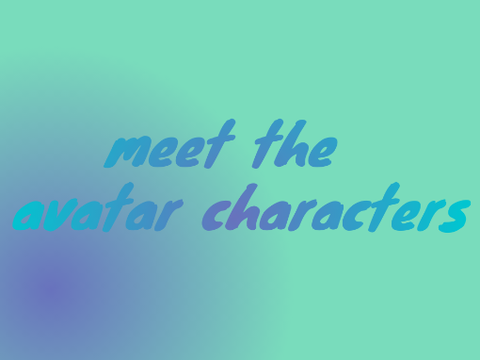 meet the avatar characters 