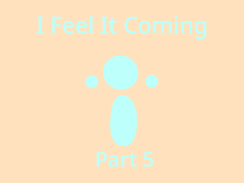 I Feel It Coming MAP Part 5