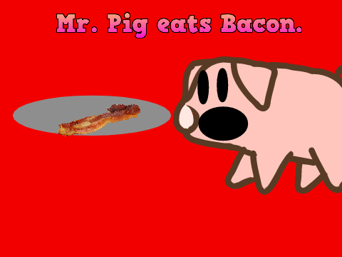 Mr. Pig eats Bacon. #animations #games #stories #music #art #tutorials 