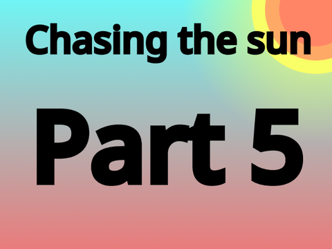 Chasing the Sun-part 5