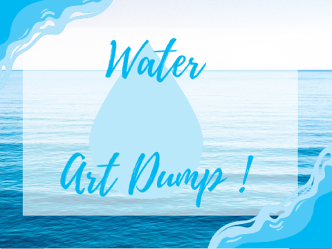Water Art Dump !