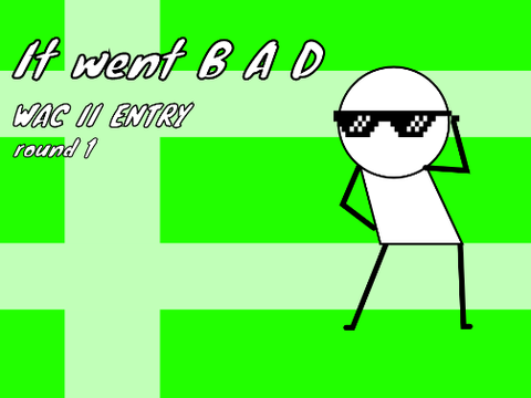 It went B A D (WAC II ENTRY)