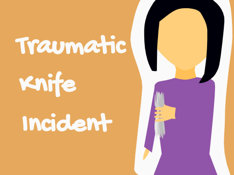 traumatic knife incident.