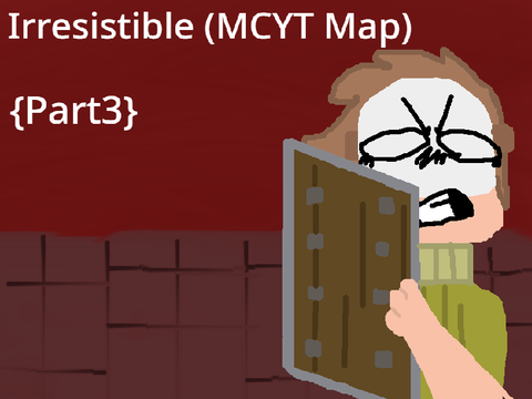 (DONE)Irresistible (MCYT Map) {Part3}