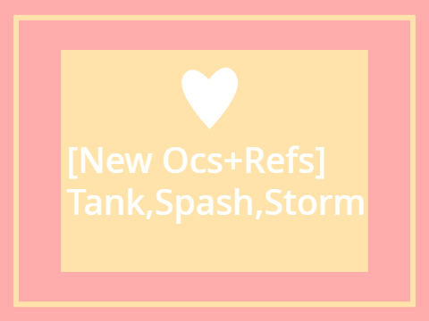 [New Ocs+Refs] Tank,Spash,Storm