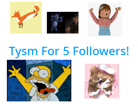 Tysm for 5 Followers!