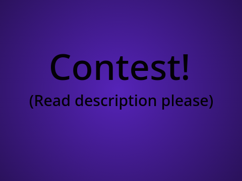 Contest!! (read description)