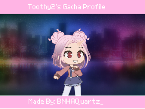 Toothy2's Gacha Profile