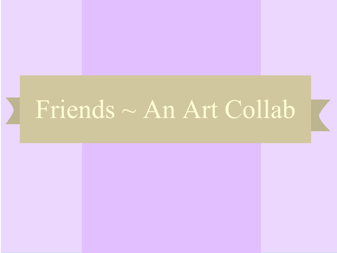 -ˏˋ Friends collab entry | 