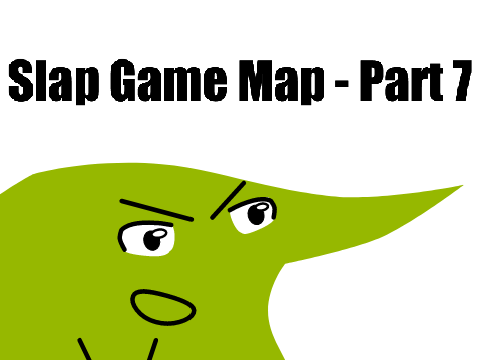 Slap Game Map - Part 7