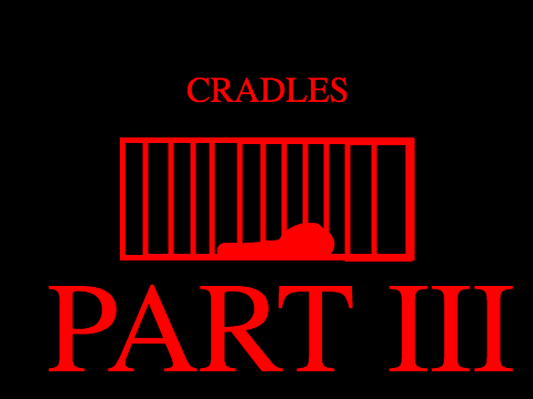 Cradles || Part 3