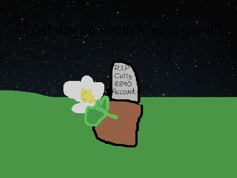 R.I.P Catty8890, fly high my account. Fly high.