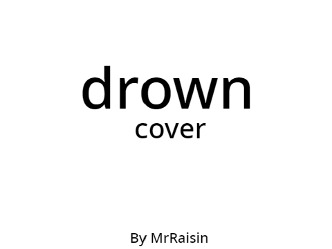 Drown Cover - MrRaisin      #all #music
