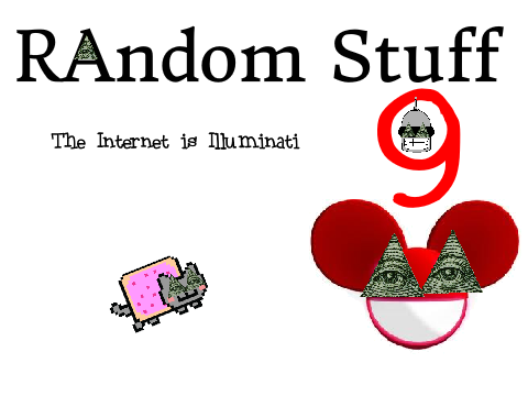 Random Stuff 9 - The Internet is Illuminati!