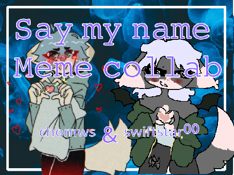 » say my name / collab (WIP)