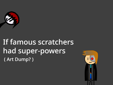 If famous scratchers had super-powers | Art dump?