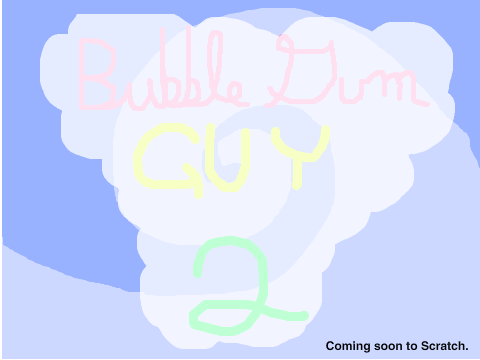 Bubble Gum Guy 2 is in fact coming