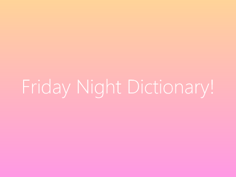 Friday Night Dictionary
