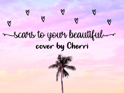 Scars To Your Beautiful // Cover ★彡