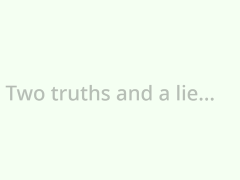 How well do you know me? || 2 truths and a lie